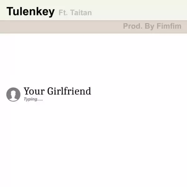 Tulenkey - Your Girlfriend ft. Titan